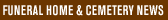 Funeral Home & Cemetery News